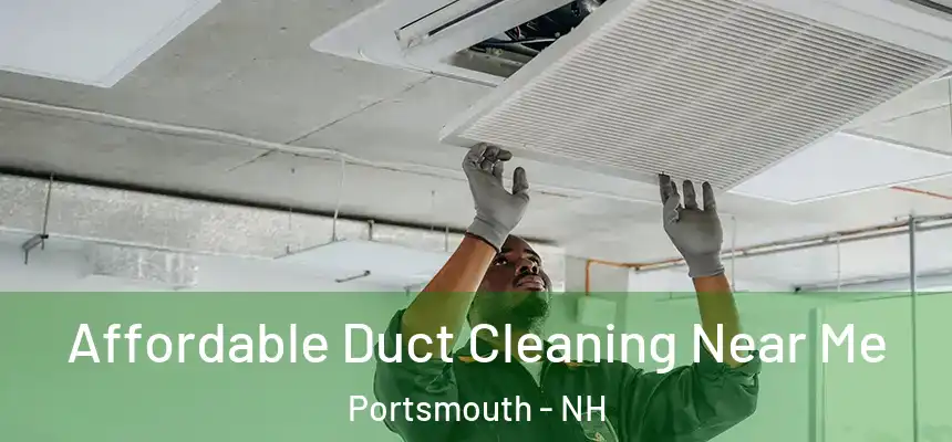 Affordable Duct Cleaning Near Me Portsmouth - NH