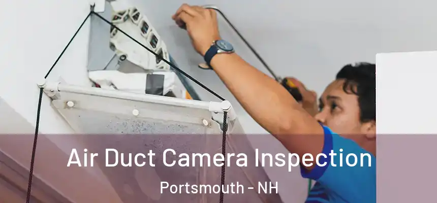 Air Duct Camera Inspection Portsmouth - NH