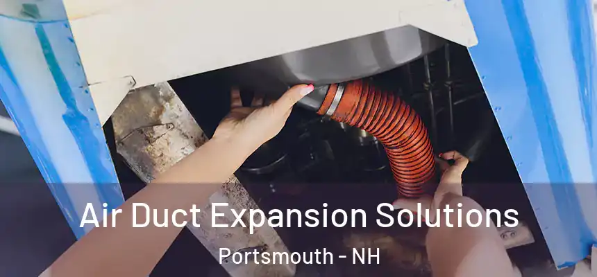  Air Duct Expansion Solutions Portsmouth - NH