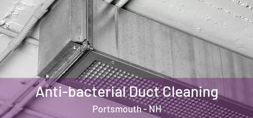 Anti-bacterial Duct Cleaning Portsmouth - NH