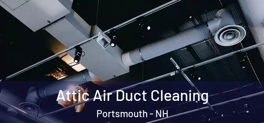  Attic Air Duct Cleaning Portsmouth - NH