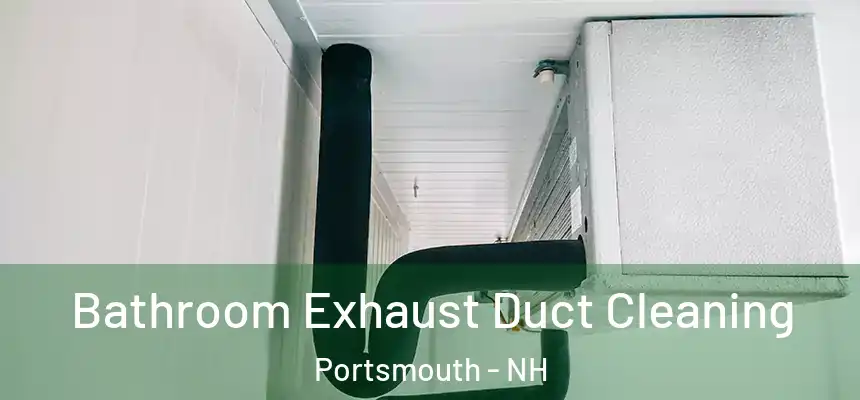 Bathroom Exhaust Duct Cleaning Portsmouth - NH