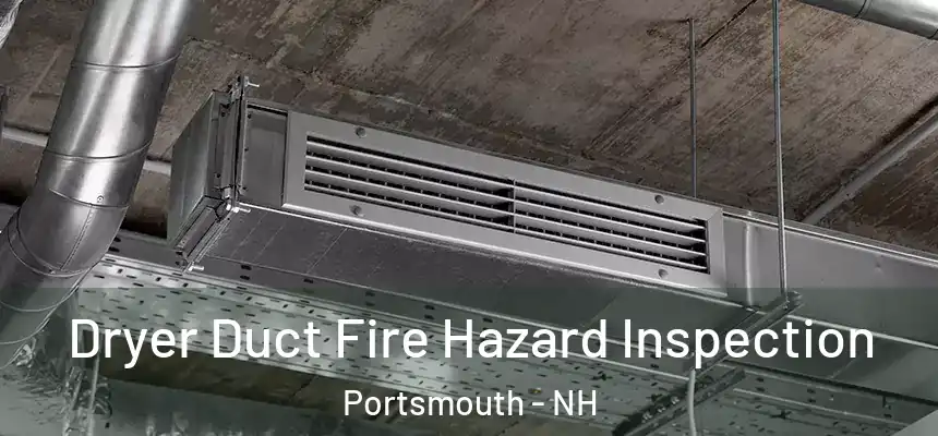 Dryer Duct Fire Hazard Inspection Portsmouth - NH