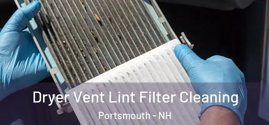 Dryer Vent Lint Filter Cleaning Portsmouth - NH