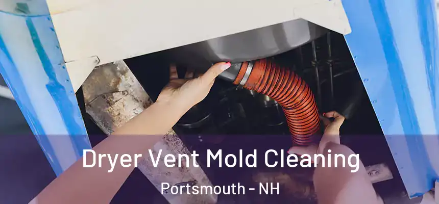 Dryer Vent Mold Cleaning Portsmouth - NH