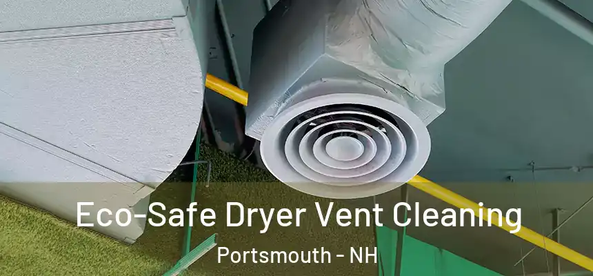  Eco-Safe Dryer Vent Cleaning Portsmouth - NH