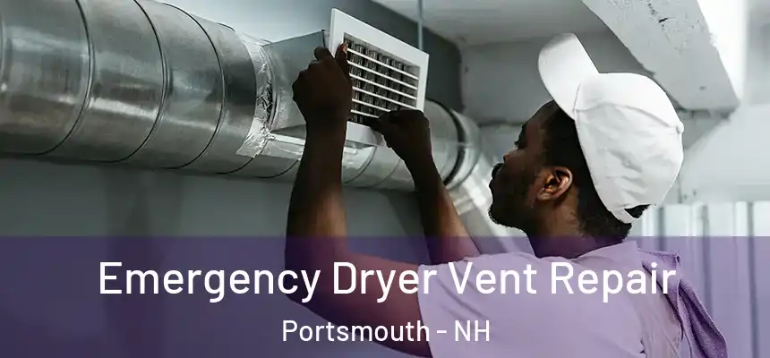 Emergency Dryer Vent Repair Portsmouth - NH