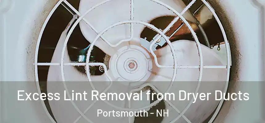 Excess Lint Removal from Dryer Ducts Portsmouth - NH