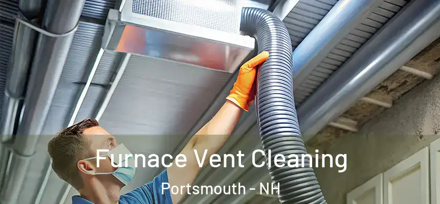  Furnace Vent Cleaning Portsmouth - NH