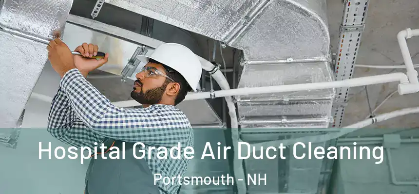 Hospital Grade Air Duct Cleaning Portsmouth - NH
