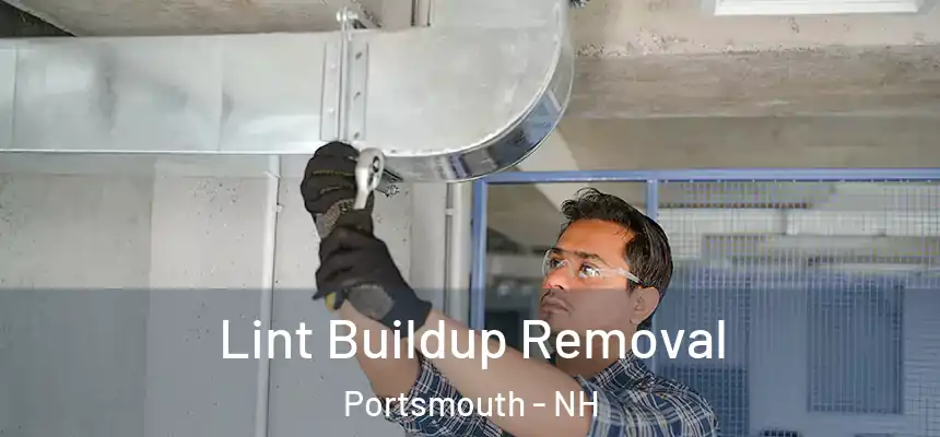 Lint Buildup Removal Portsmouth - NH