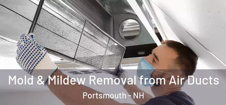 Mold & Mildew Removal from Air Ducts Portsmouth - NH