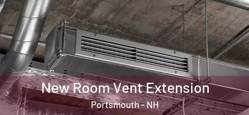  New Room Vent Extension Portsmouth - NH