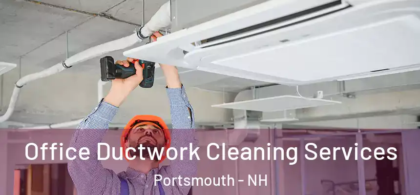  Office Ductwork Cleaning Services Portsmouth - NH