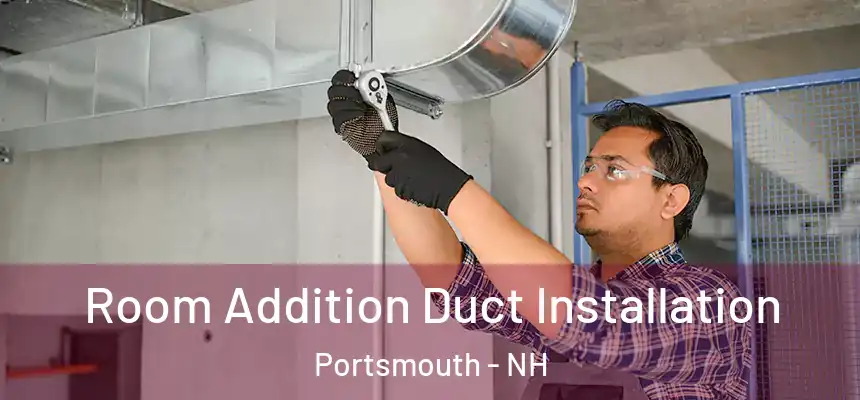  Room Addition Duct Installation Portsmouth - NH