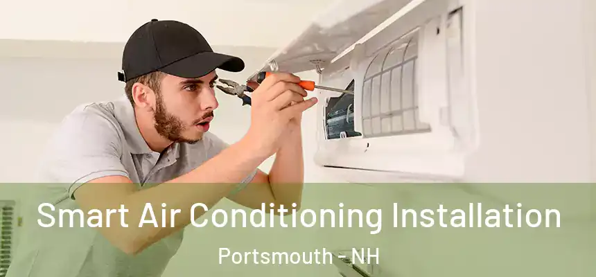  Smart Air Conditioning Installation Portsmouth - NH