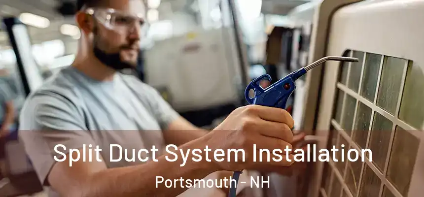  Split Duct System Installation Portsmouth - NH