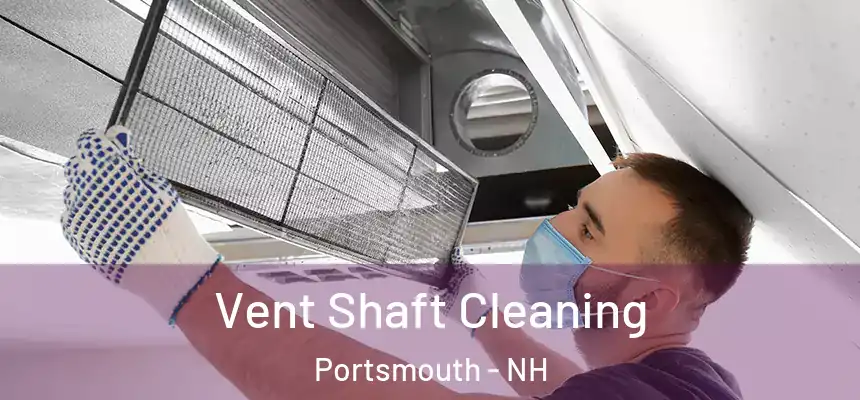 Vent Shaft Cleaning Portsmouth - NH