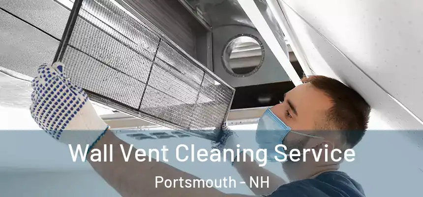  Wall Vent Cleaning Service Portsmouth - NH