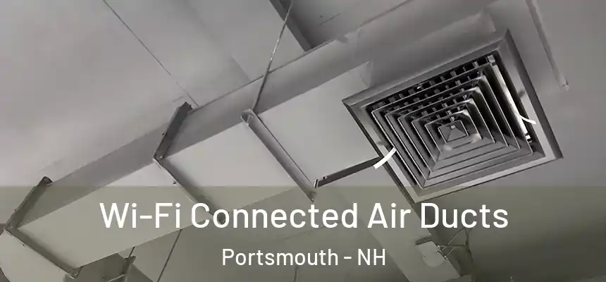  Wi-Fi Connected Air Ducts Portsmouth - NH